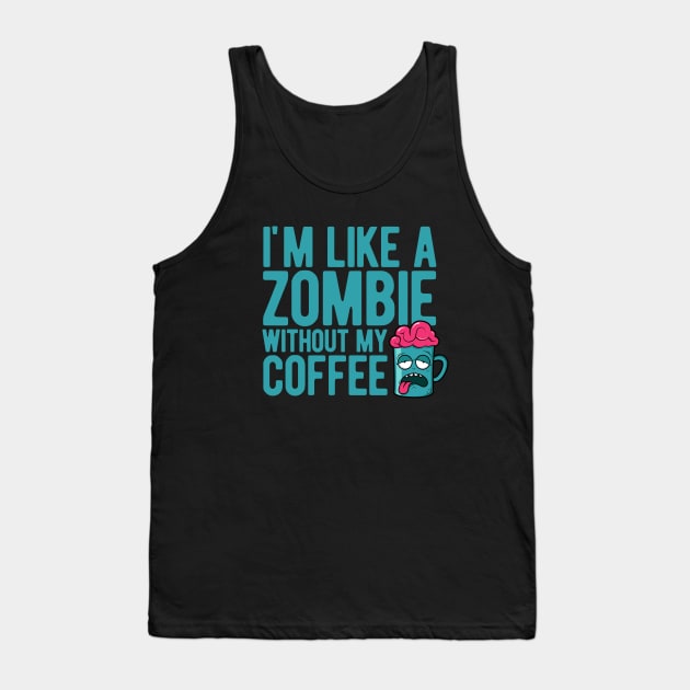 I'm like a zombie without my coffee Tank Top by Gman_art